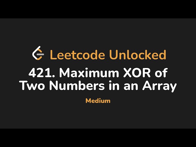 421. Maximum XOR of Two Numbers in an Array | Leetcode Unlocked - Python