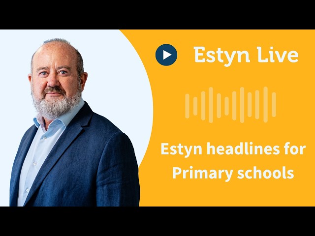 Estyn Live - Estyn headlines for Primary schools