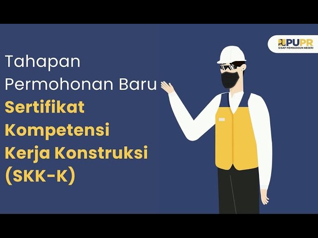Panduan Permohonan Baru Sertifikat Kompetensi Kerja Konstruksi SKK K