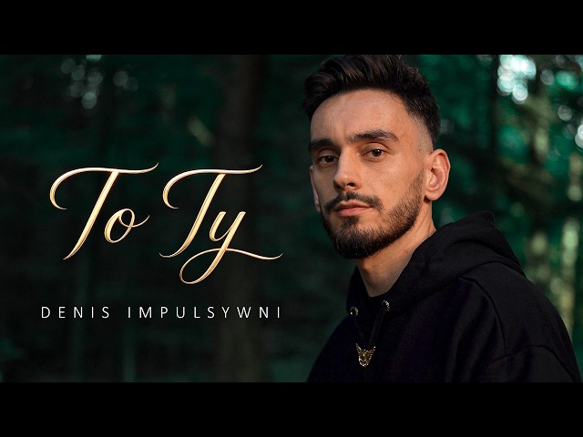 Denis Impulsywni - To Ty (Official Video)