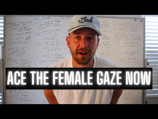 Align yourself with the FEMALE GAZE instead of the MALE GAZE in order to attract more women!
