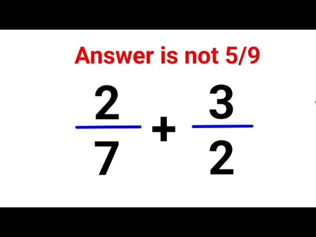2/7 + 3/2 Answer is not 5/9. Can you solve this Math test? #math #fastandeasymaths