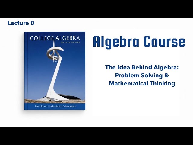 Lecture 0 | The Idea Behind Algebra: Problem Solving & Mathematical Thinking | Algebra Course