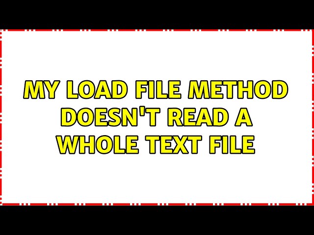 My load file method doesn't read a whole text file