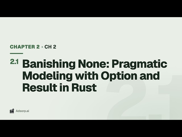 2.1 Banishing None: Pragmatic Modeling with Option and Result in Rust | Ch 2