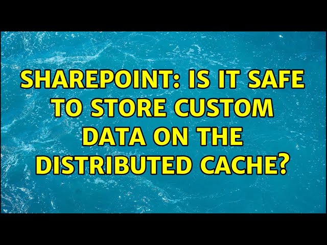 Sharepoint: Is it safe to store custom data on the Distributed Cache?