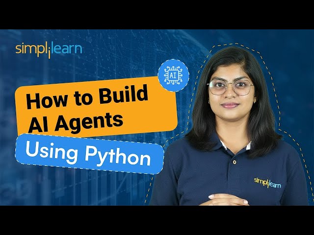 How to Build AI Agents Using Python | AI Agents Tutorial | Build AI Agents Using Python |Simplilearn