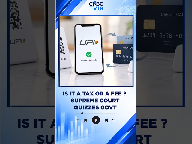 Supreme Court On UPI MDR Levy | ‘Is It A Tax Or A Fee?’ | N18S | CNBC TV18