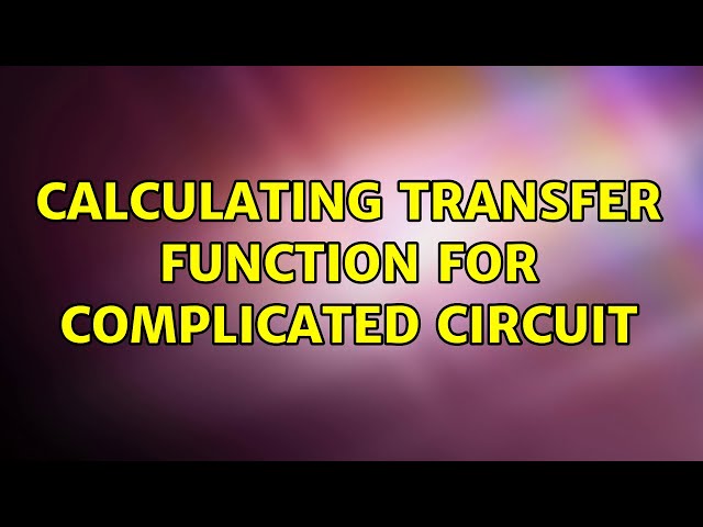 Calculating transfer function for complicated circuit (2 Solutions!!)