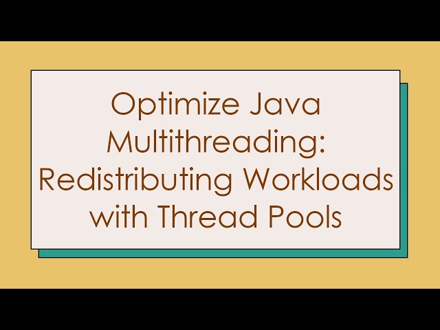 Optimize Java Multithreading: Redistributing Workloads with Thread Pools