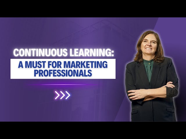 Continuous Learning: A Must for Marketing Professionals