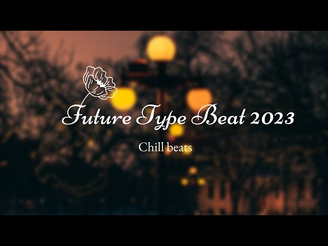 Future Type Beat 2023: Lofi Chill Mix!