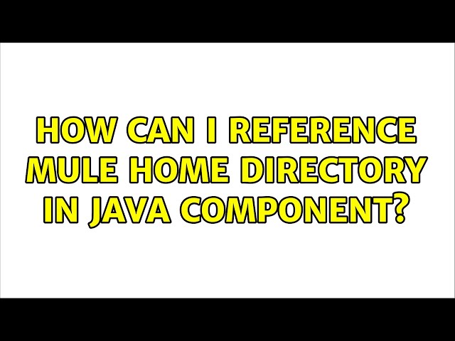 How can I reference Mule home directory in java component? (3 Solutions!!)
