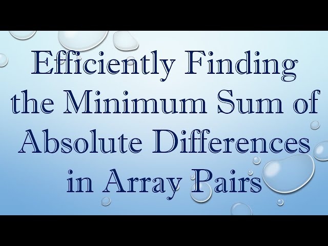 Efficiently Finding the Minimum Sum of Absolute Differences in Array Pairs
