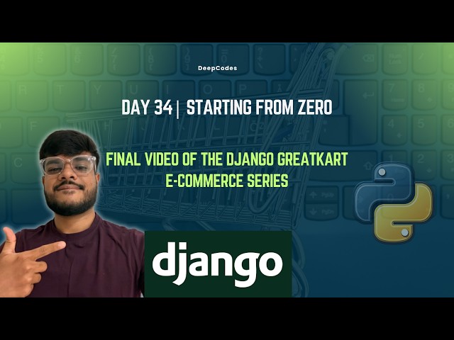 Day 34 - Final Video of the Django GreatKart E-commerce Series