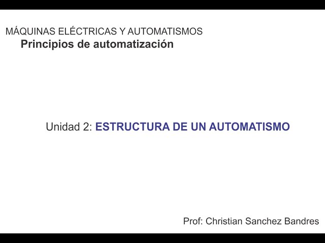 Principios de automatización - U2: Estructura de un automatismo