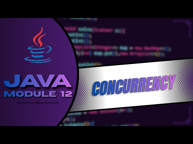 JAVA PROGRAMMING | Module 12 - Concurrency Basics