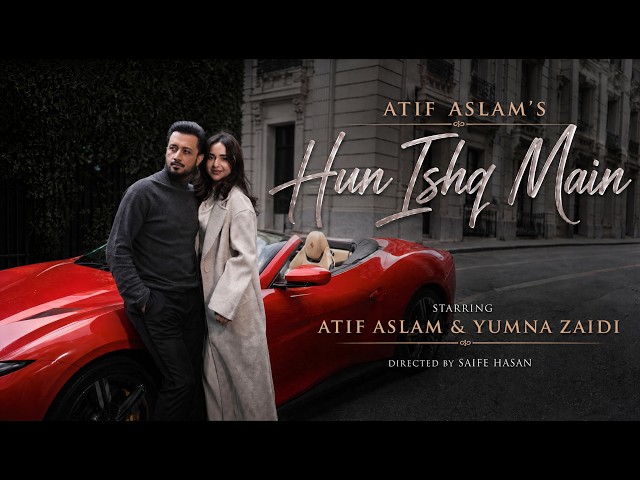 Hun Ishq Main - Atif Aslam ft. Yumna Zaidi | When Love Hurts The Most - Official Video