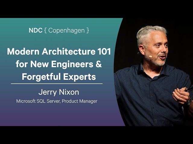 Modern Architecture 101 for New Engineers & Forgetful Experts - Jerry Nixon - NDC Copenhagen 2025
