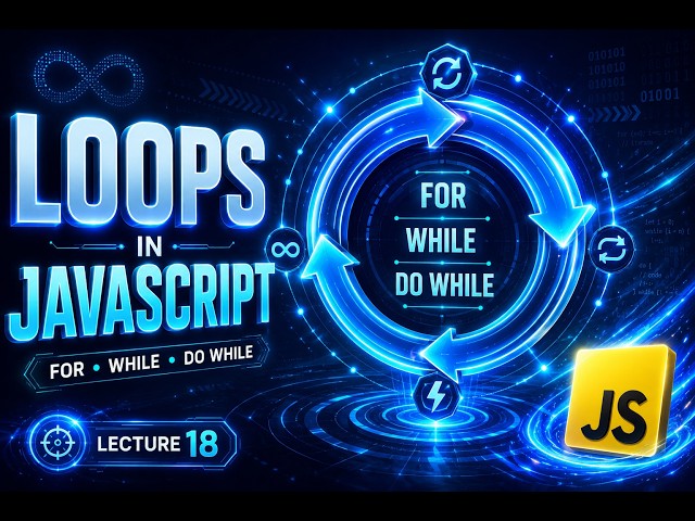 JavaScript Loops Tutorial 2026 | For Loop, While Loop, Do While, For In & For Of | Lecture 18