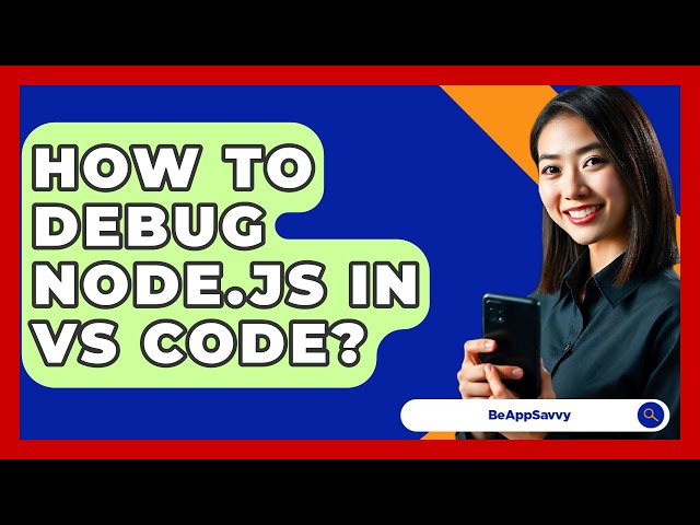 How To Debug Node.js In VS Code? - Be App Savvy