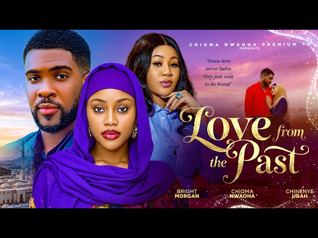 LOVE FROM THE PAST, CHIOMA NWAOHA, CHINENYE UBAH , BRIGHT MORGAN Nollywood movie 2026.