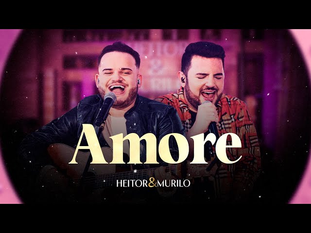 Heitor e Murilo - Amore | DVD A Nossa Cara