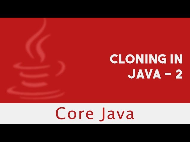 Core Java | Cloning in Java - 2 | Part 78