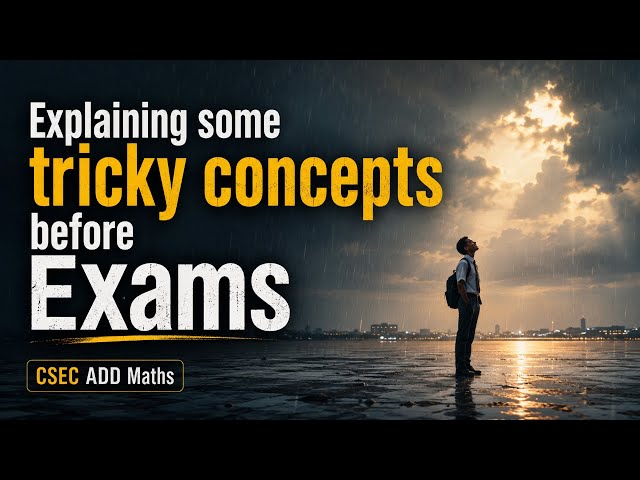 Explaining some tricky concepts in CSEC ADD MATHS
