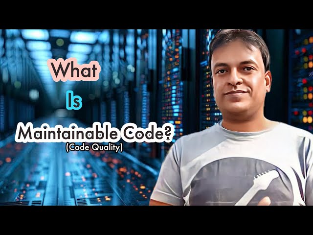 Why Code Should Be Maintainable? How to Make Your Code Maintainable? | Master Your Coding Practices!