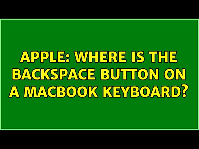Apple: Where is the backspace button on a MacBook keyboard?