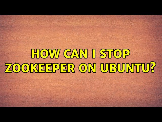 How can I stop ZooKeeper on Ubuntu? (2 Solutions!!)