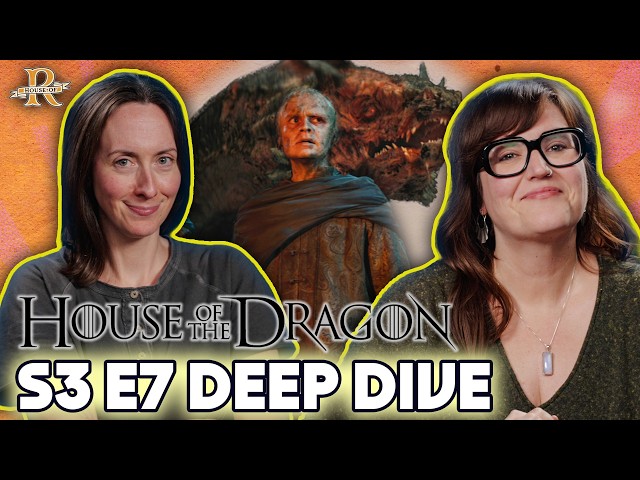 'House of the Dragon’ Season 3, Episode 7 Deep Dive | House of R