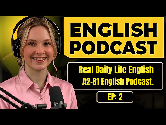 English Podcast for Learning English Conversation | Real Daily Life English | A2-B1 English Podcast