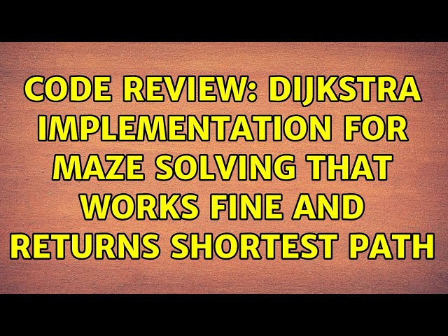 Code Review: Dijkstra implementation for maze solving that works fine and returns shortest path