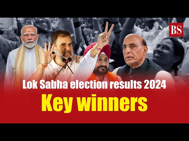 लोकसभा चुनाव परिणाम 2024: प्रमुख विजेता | चुनाव परिणाम 2024