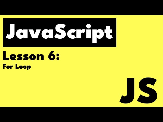 JavaScript - Lesson 6: Loops - For Loop
