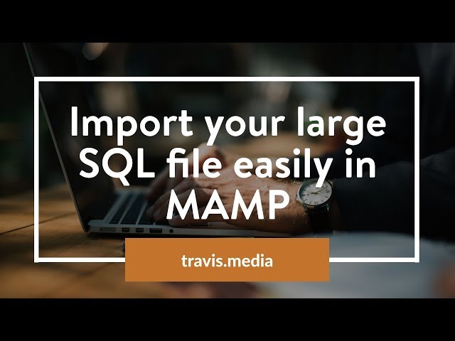 How to import Large SQL database easily in MAMP phpMyAdmin