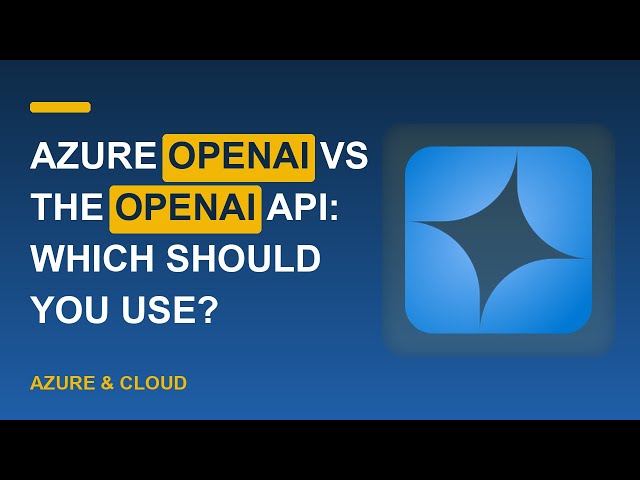 Azure OpenAI vs the OpenAI API: Which Should You Use?