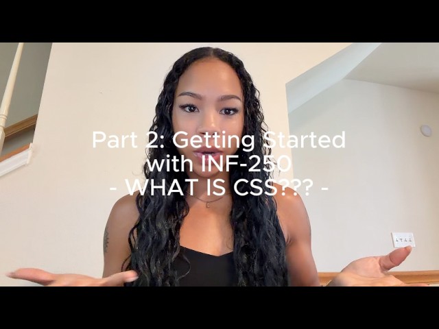 Getting Started with INF-250: What is CSS???