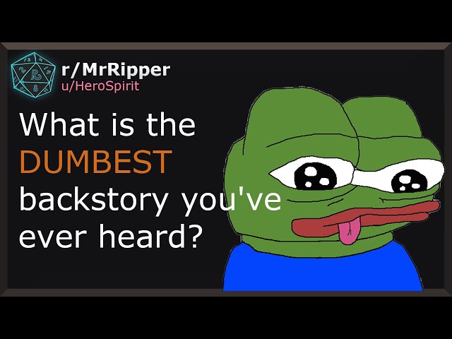 D&D Players, What is the absolute dumbest backstory you've ever heard from a character? #1