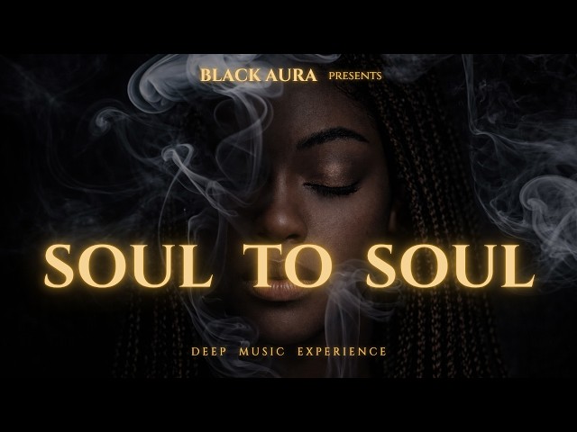 Black Aura - Soul to Soul | Deep & Melodic AfroHouse