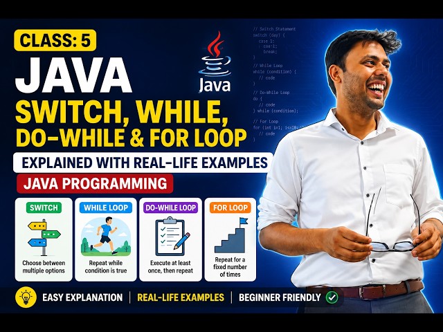 Class:5 Java Switch, While, Do-While & For Loop Explained with Real-Life Examples | Java Programming