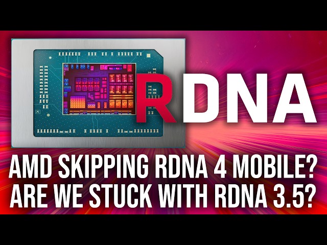 RDNA 4 Not Coming To AMD Mobile Graphics? Are We Stuck With RDNA 3.5?