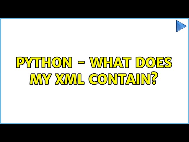 Python - What does my XML contain?