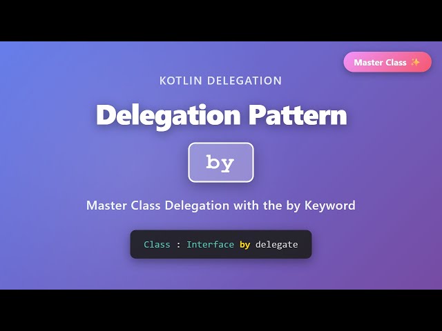 Kotlin Delegation Pattern: Master the 'by' Keyword | Complete Guide for Beginners