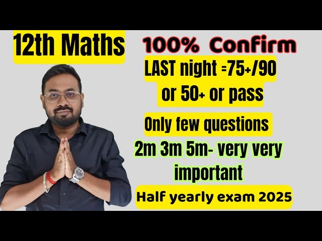 12th Maths-Last night=75+/90 or 50+ or pass | Confirm 2m 3m 5m-half yearly exam 2025