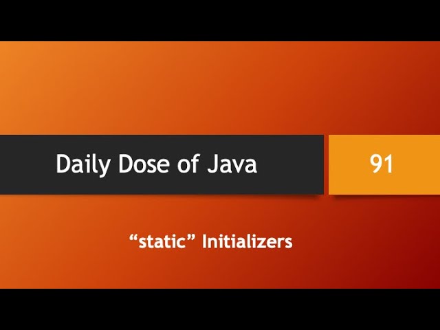 Daily Dose of Java -- Part 91: "static" initializers