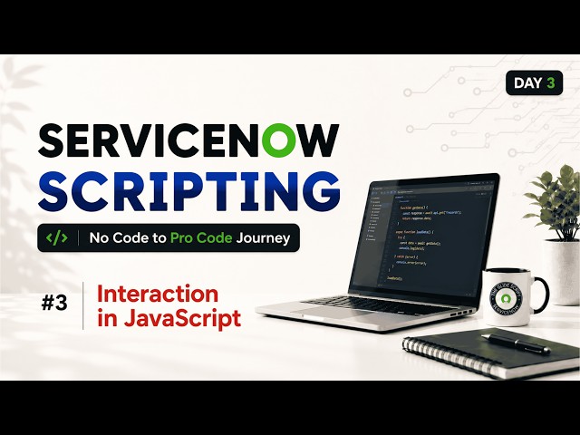 Day 3 | ServiceNow Script Mastery Course 2026 | JavaScript User Interaction Methods Explained