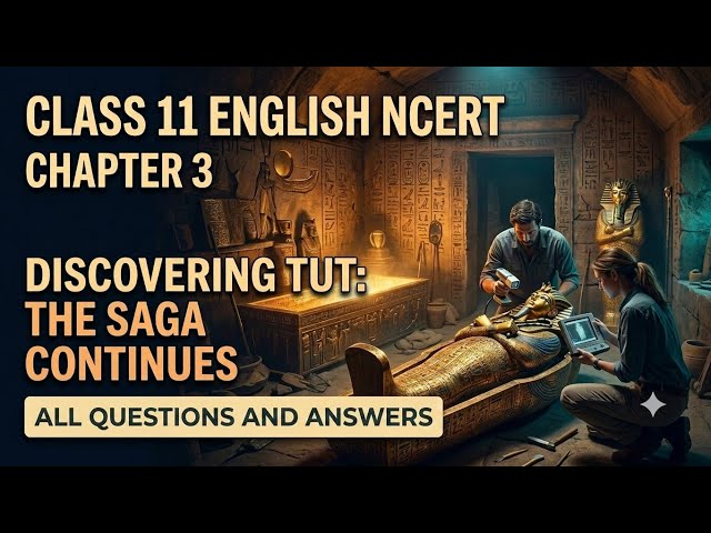 Class 11 English Chapter 3 | Discovering Tut: The Saga Continues | All Questions & Answers | NCERT
